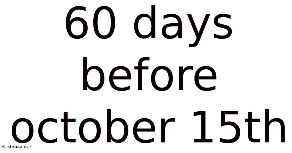 60 Days Before October 15th
