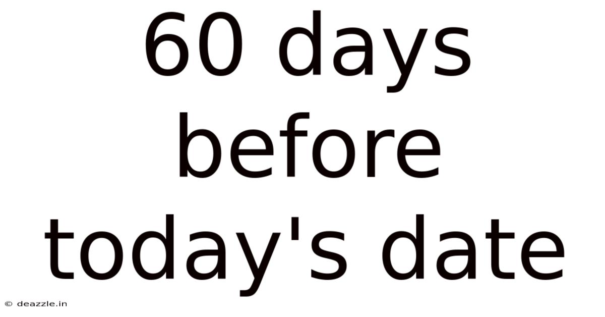 60 Days Before Today's Date