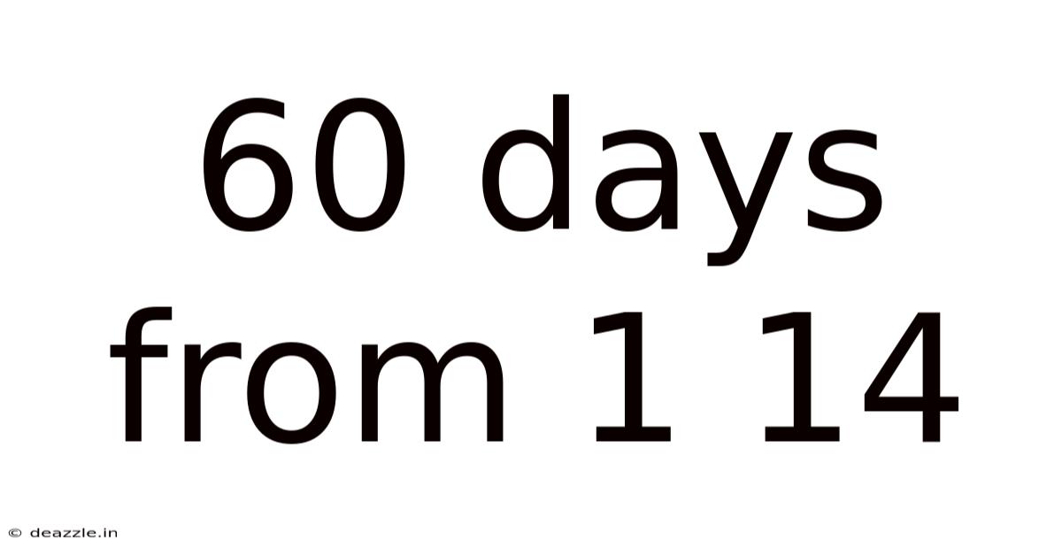60 Days From 1 14
