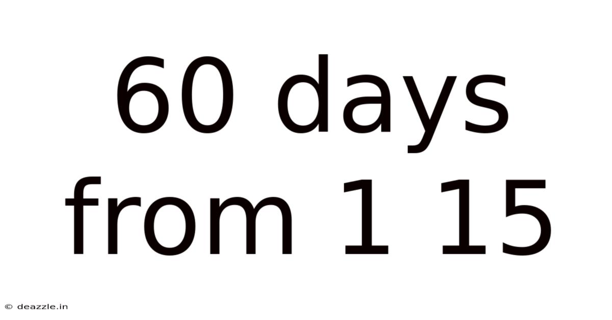 60 Days From 1 15