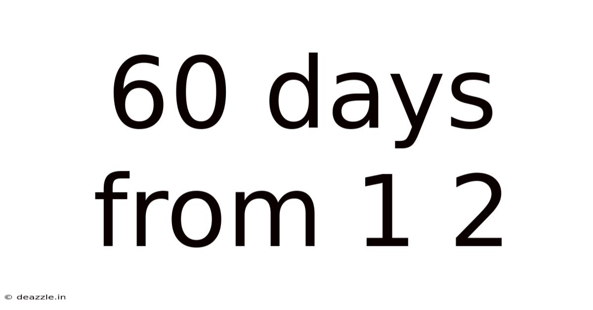 60 Days From 1 2