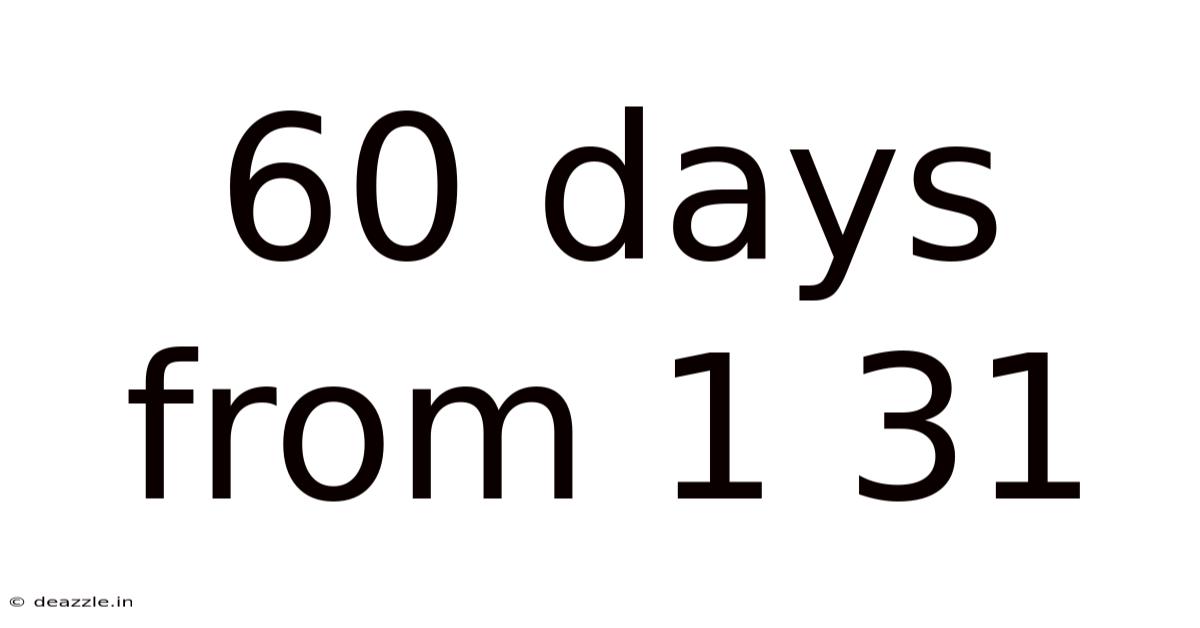 60 Days From 1 31