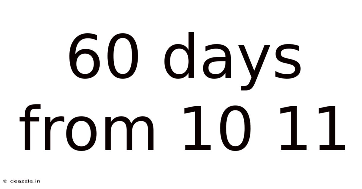 60 Days From 10 11