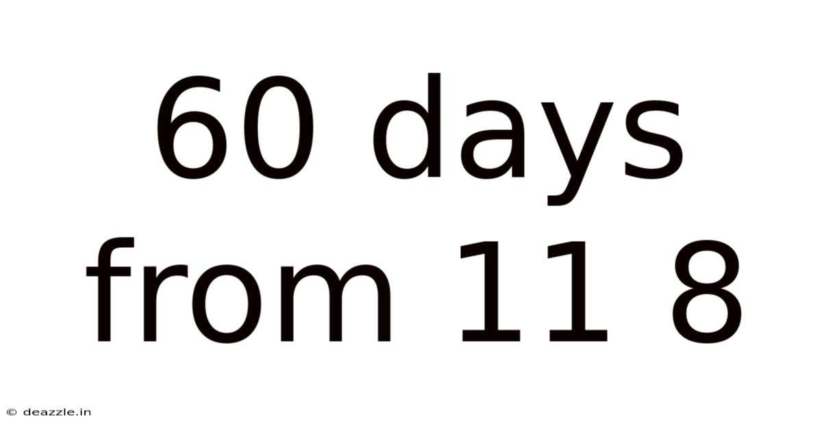 60 Days From 11 8