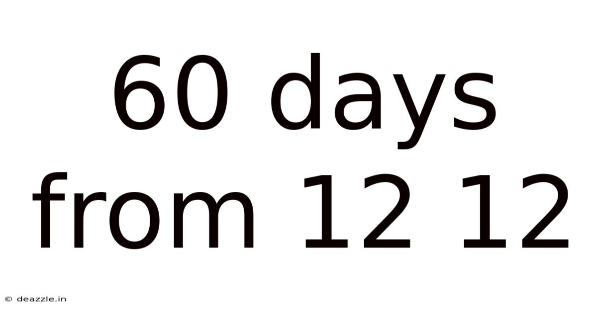 60 Days From 12 12