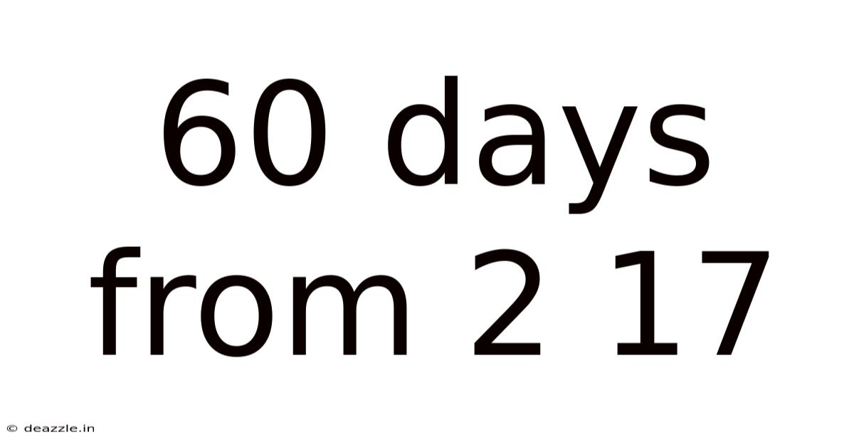 60 Days From 2 17