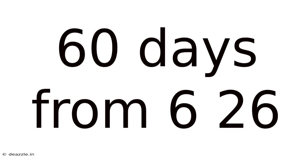 60 Days From 6 26