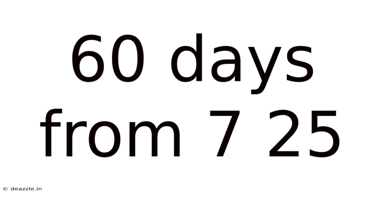 60 Days From 7 25