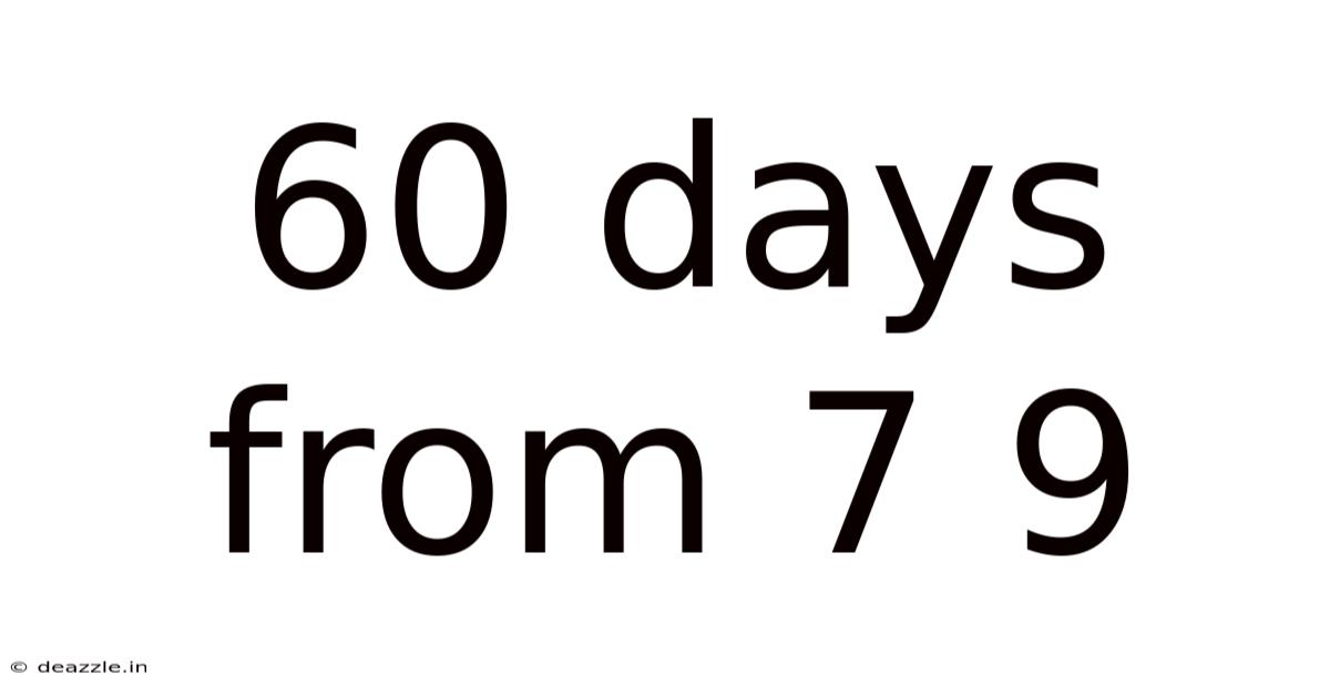 60 Days From 7 9