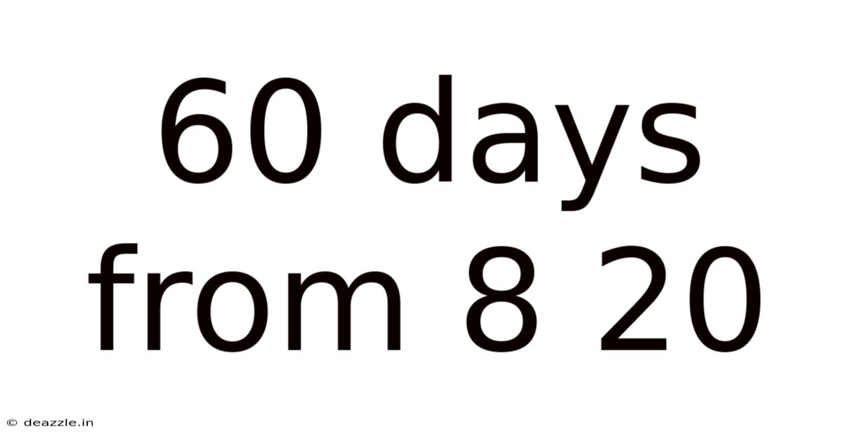 60 Days From 8 20