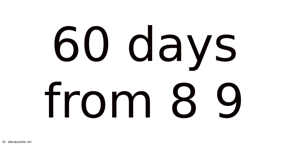60 Days From 8 9