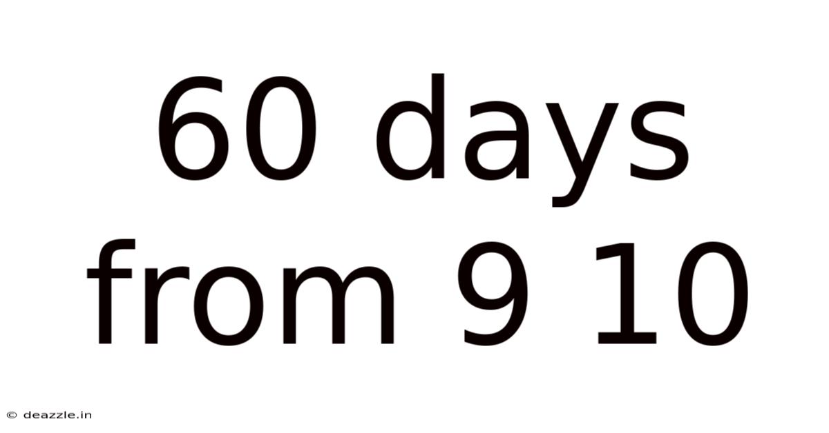 60 Days From 9 10