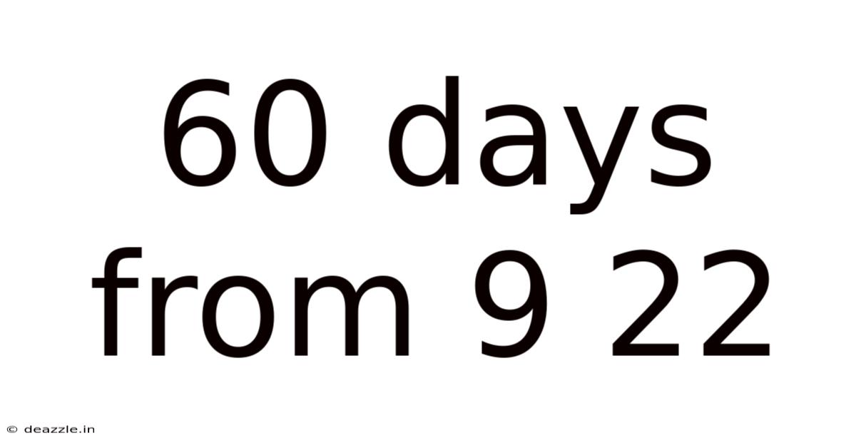 60 Days From 9 22