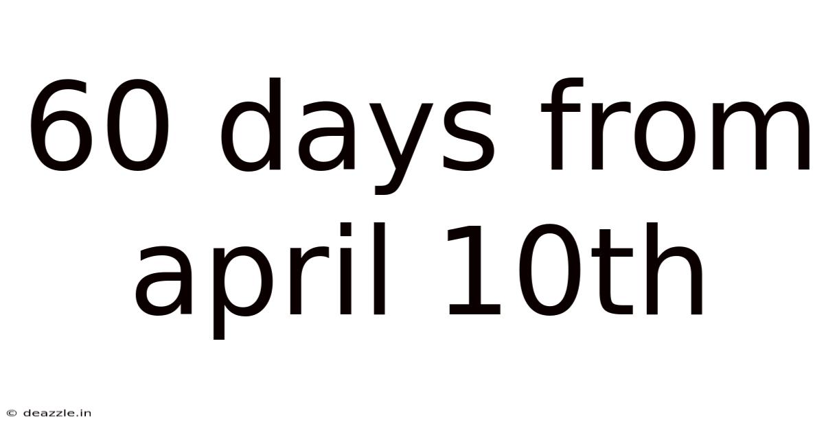 60 Days From April 10th
