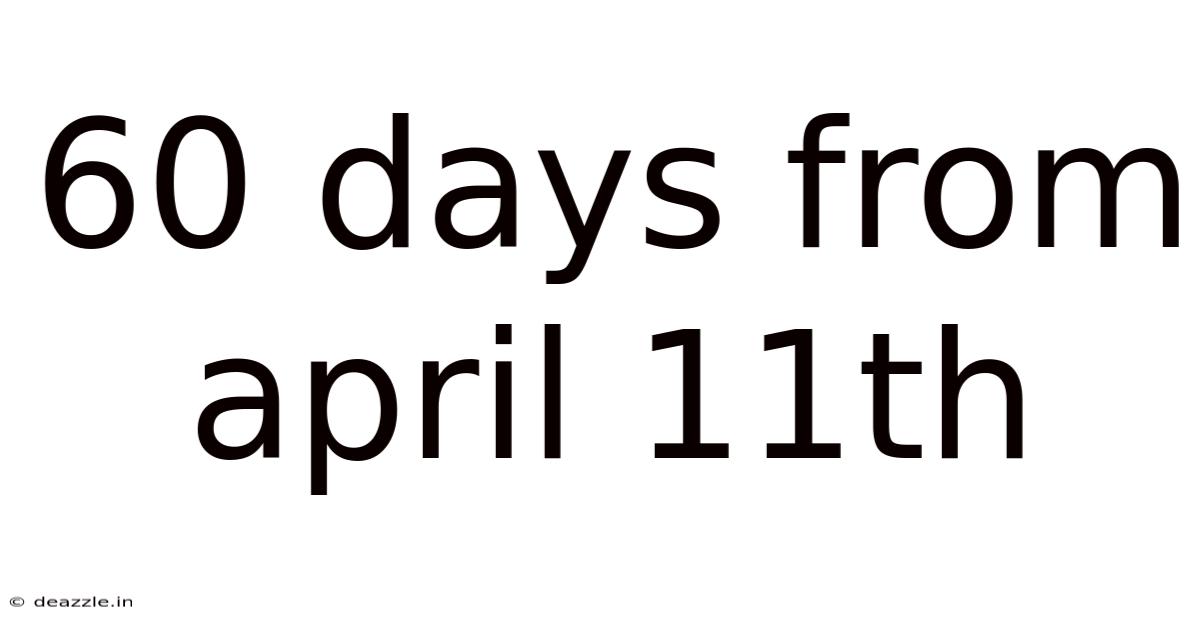 60 Days From April 11th