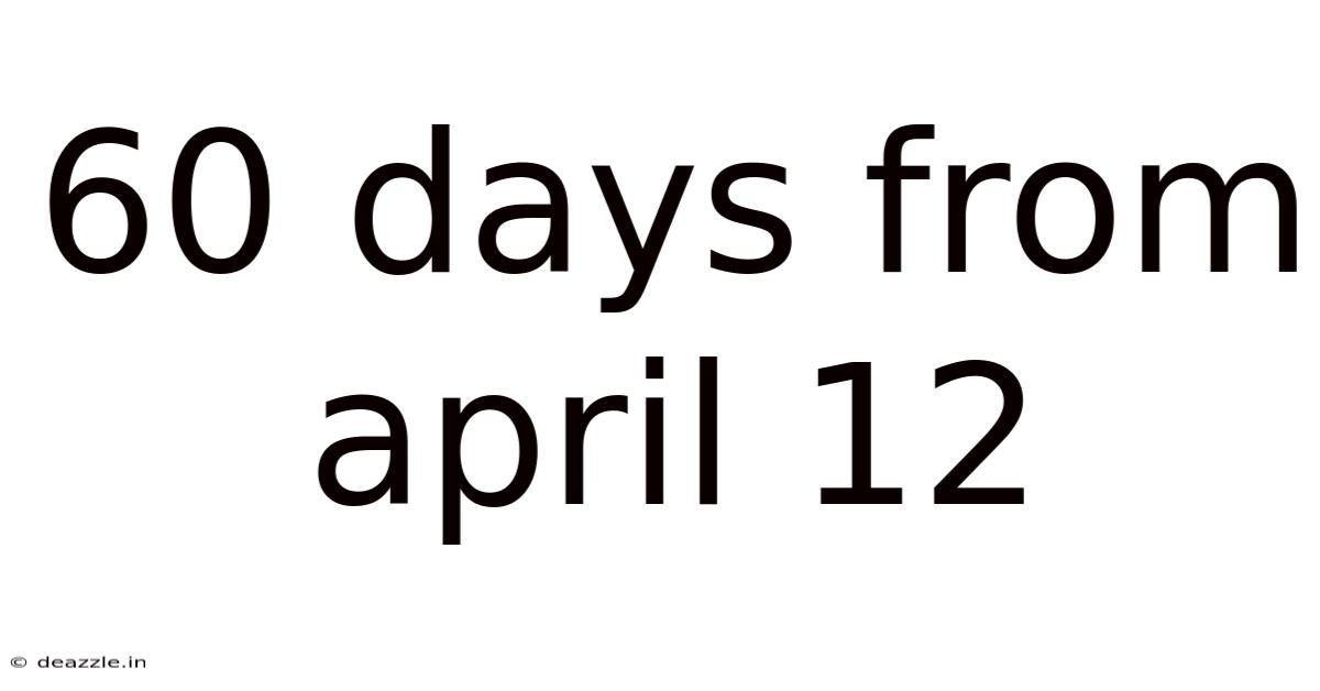 60 Days From April 12