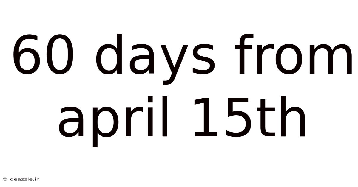 60 Days From April 15th