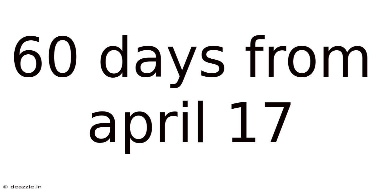 60 Days From April 17