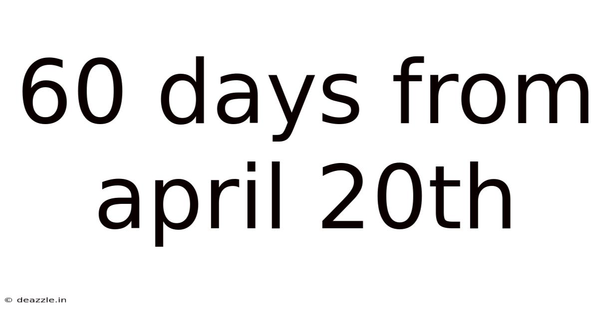 60 Days From April 20th