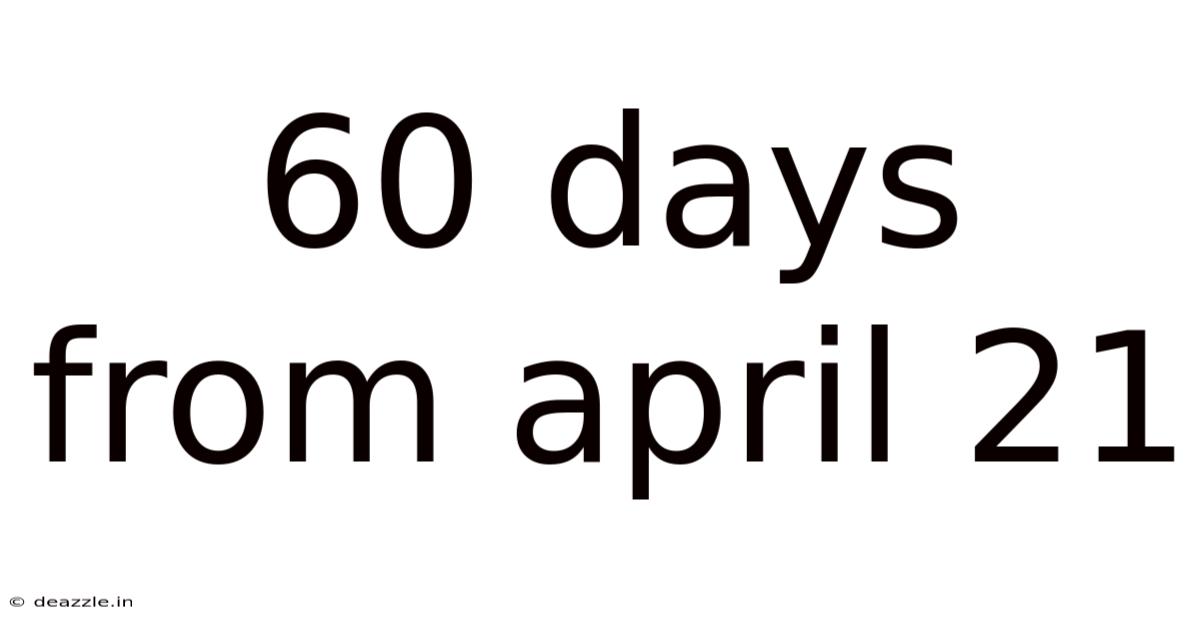 60 Days From April 21