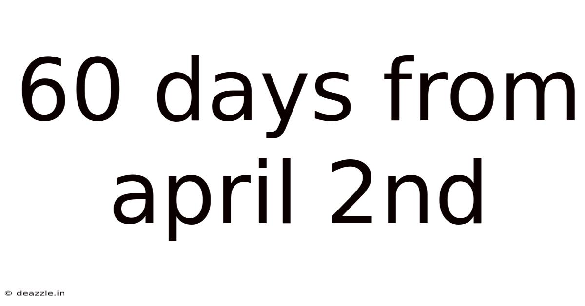 60 Days From April 2nd