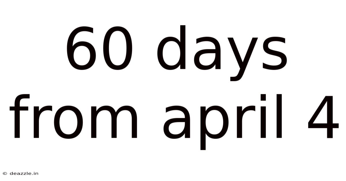 60 Days From April 4