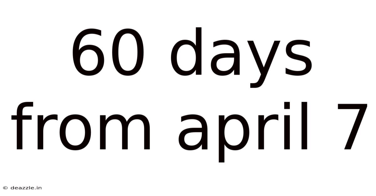 60 Days From April 7
