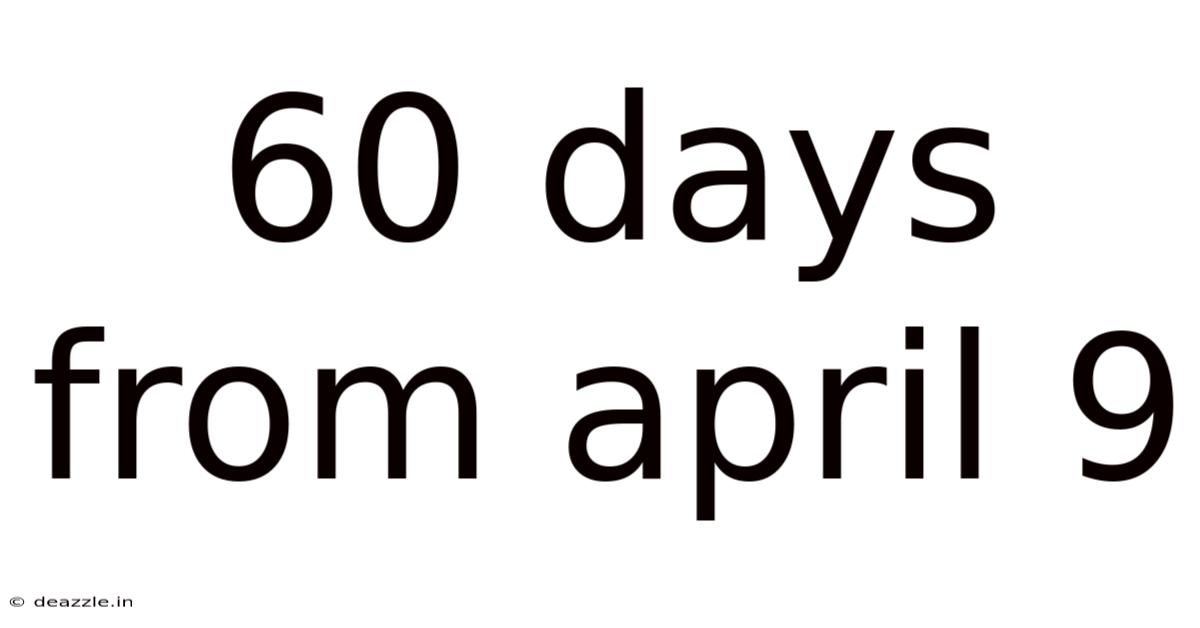 60 Days From April 9