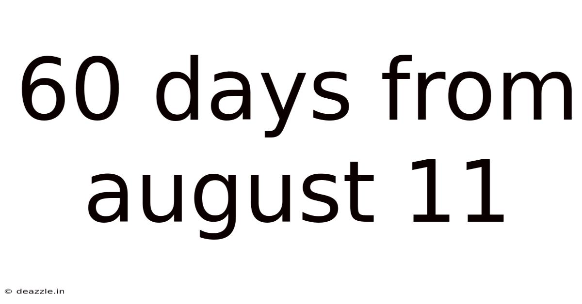 60 Days From August 11