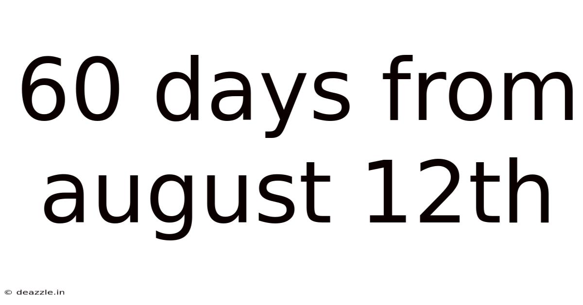 60 Days From August 12th