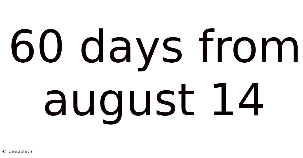 60 Days From August 14