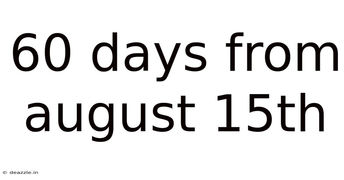 60 Days From August 15th