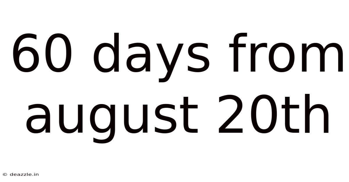60 Days From August 20th