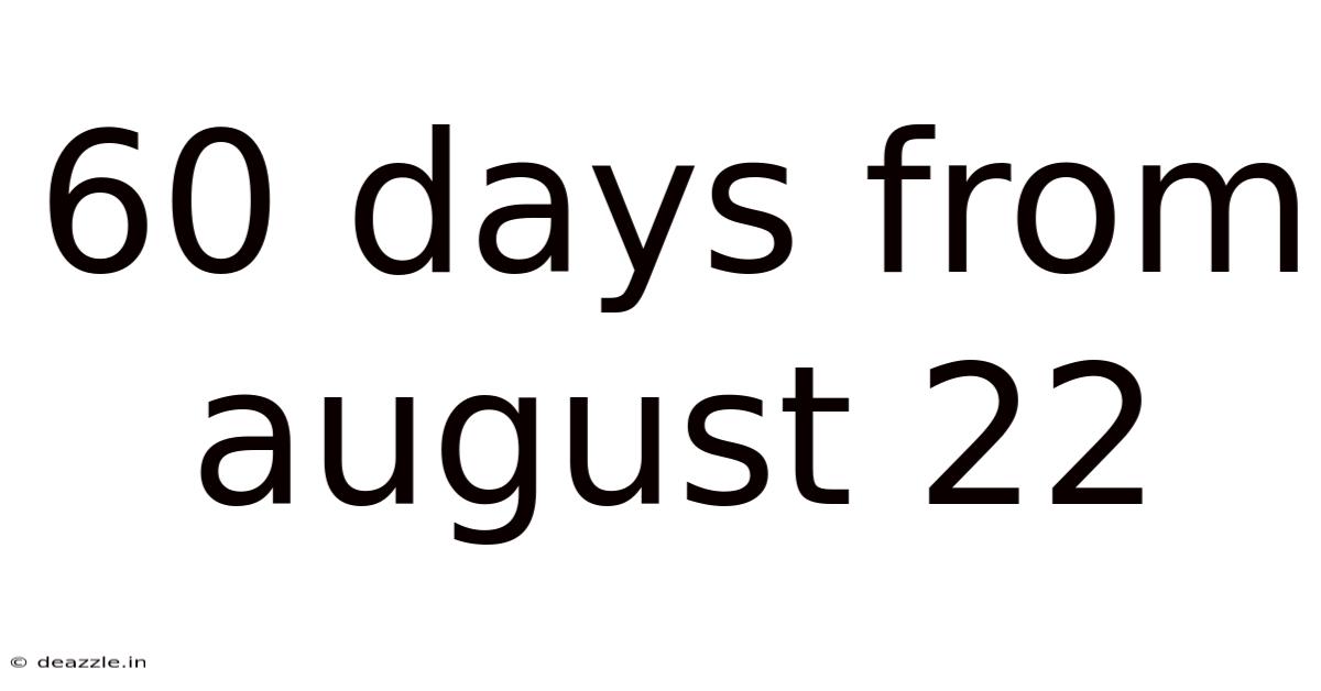 60 Days From August 22