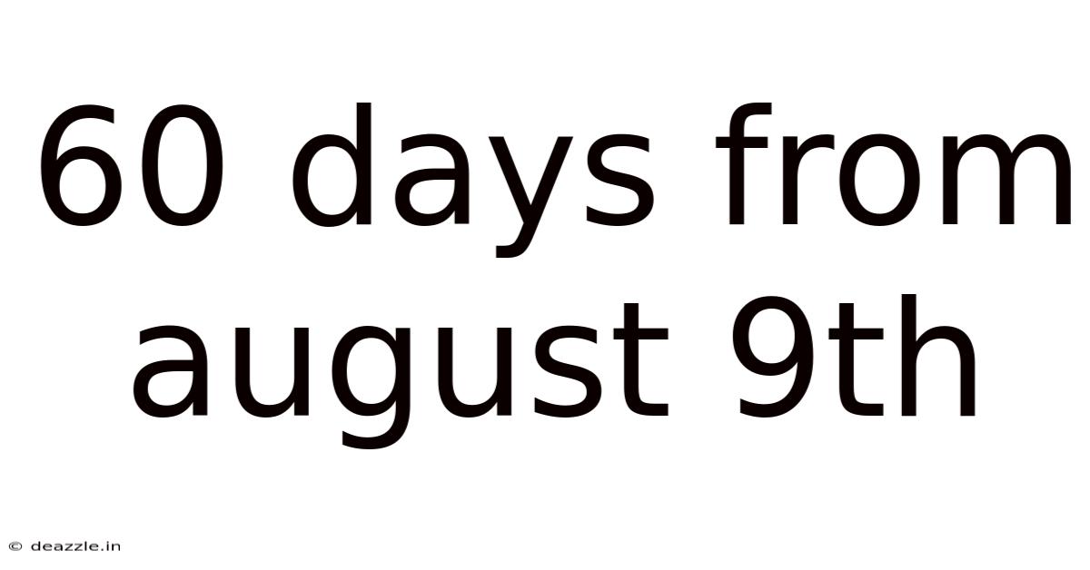 60 Days From August 9th