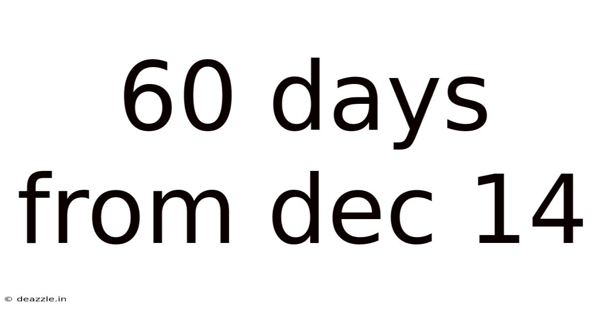 60 Days From Dec 14