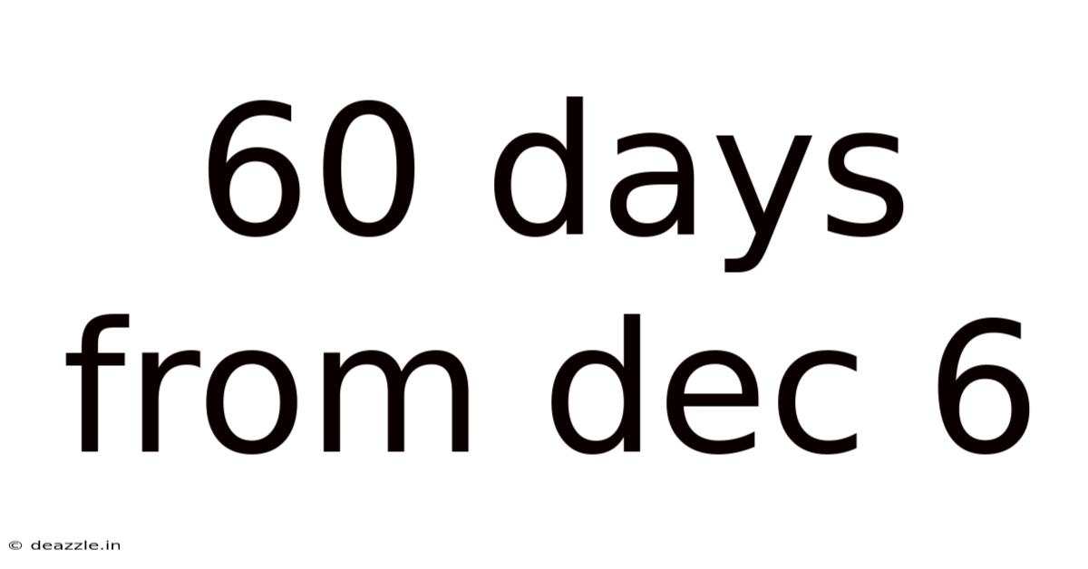 60 Days From Dec 6
