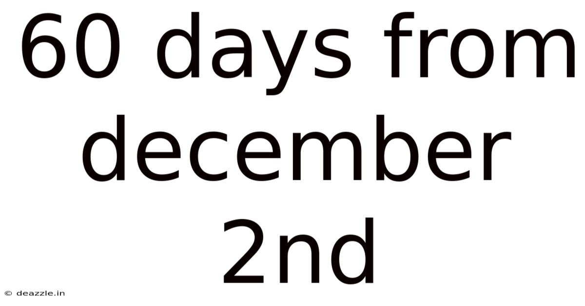 60 Days From December 2nd
