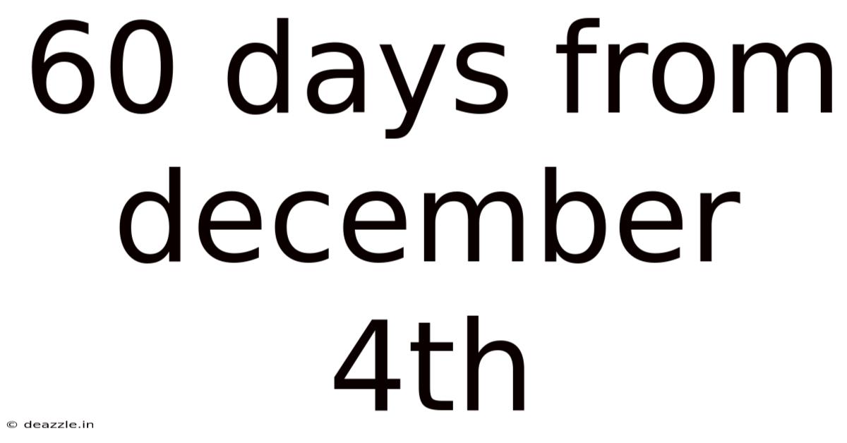 60 Days From December 4th