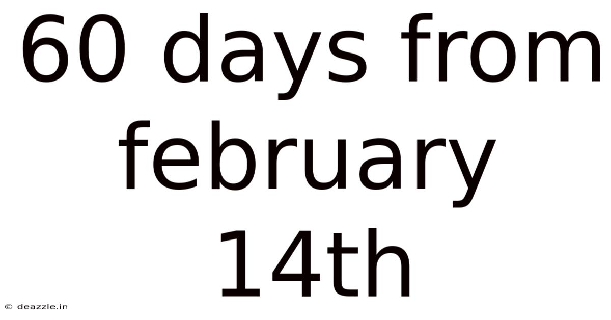 60 Days From February 14th