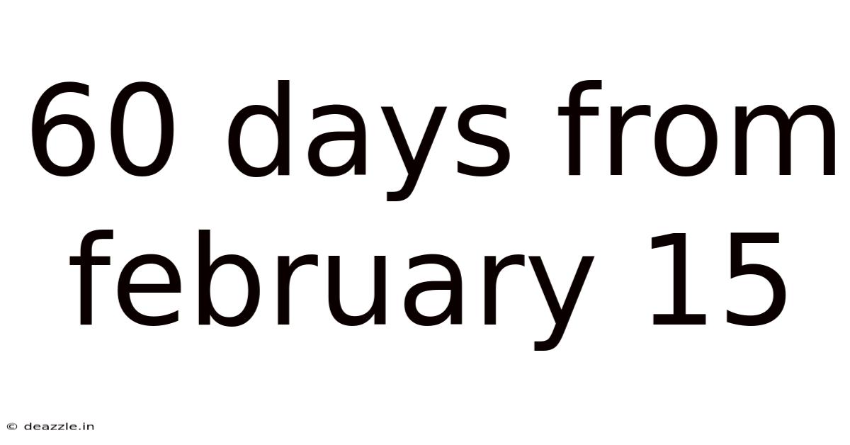60 Days From February 15