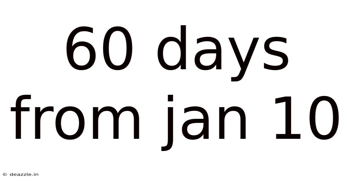 60 Days From Jan 10