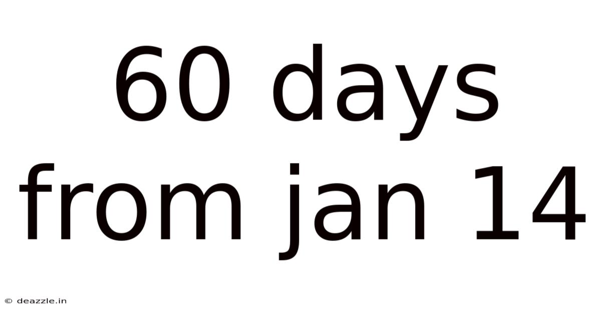 60 Days From Jan 14