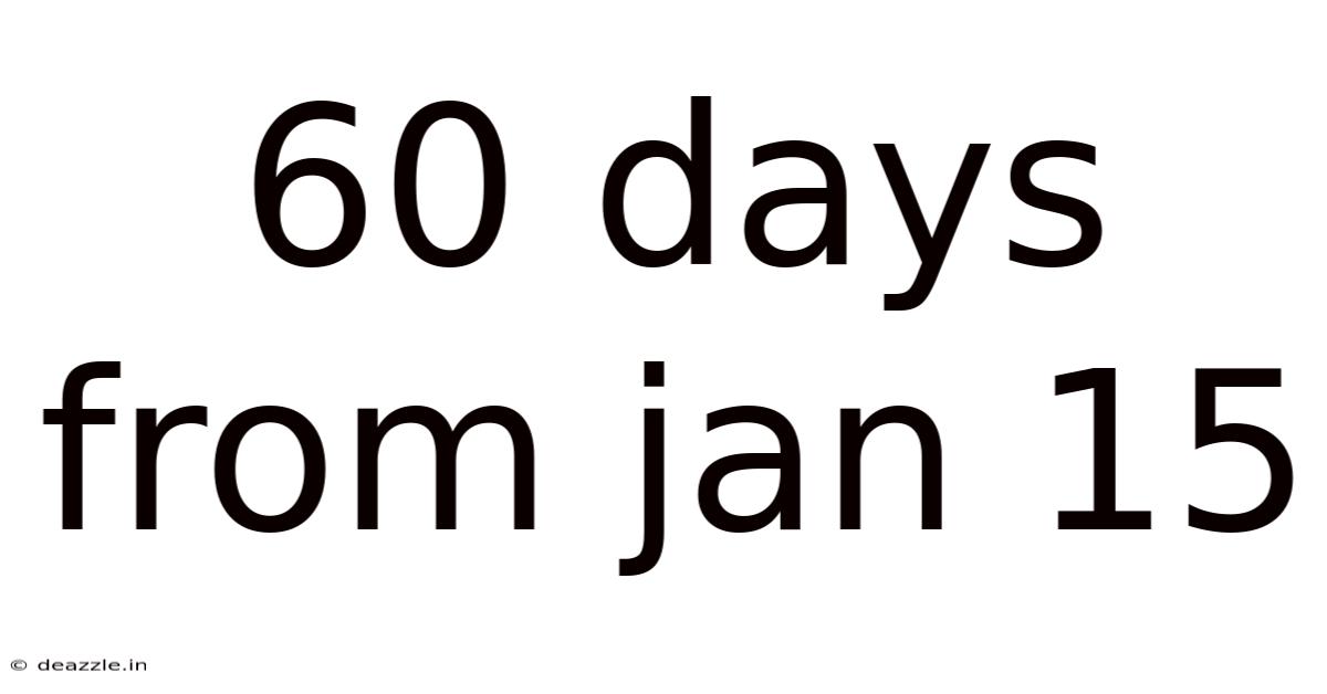 60 Days From Jan 15