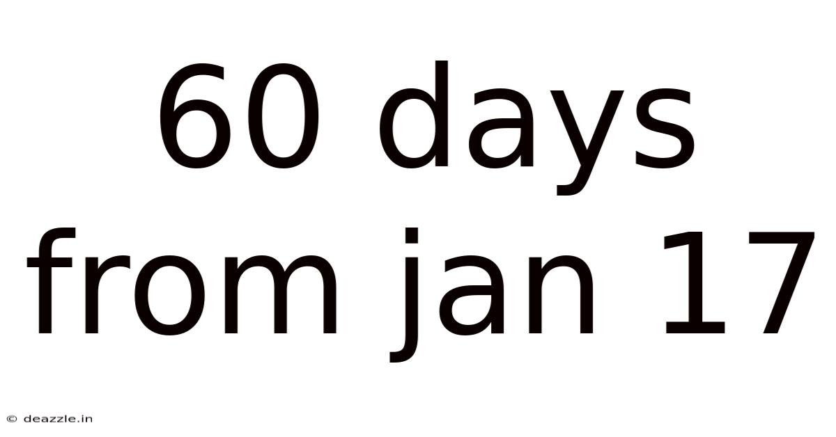 60 Days From Jan 17