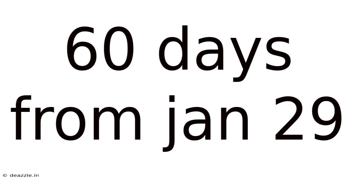 60 Days From Jan 29
