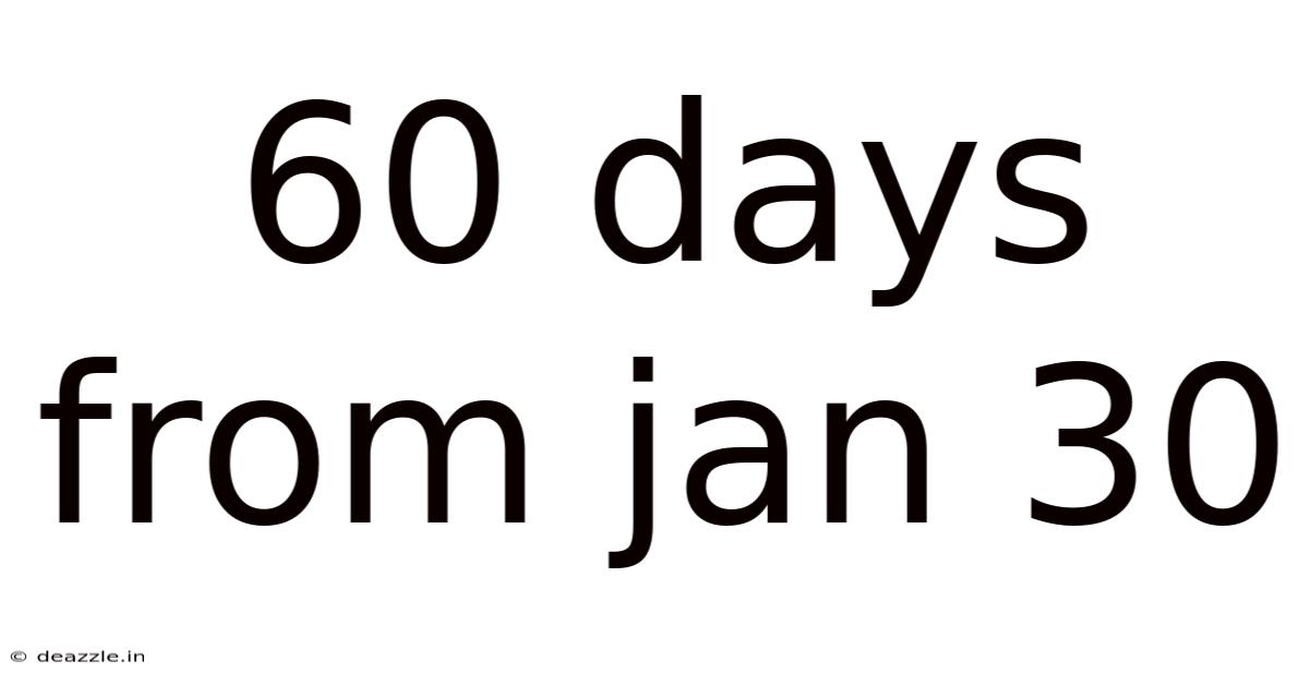 60 Days From Jan 30