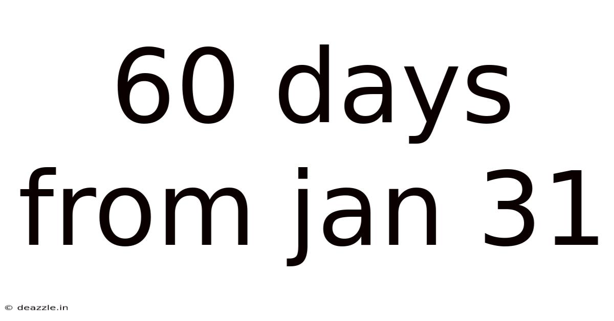 60 Days From Jan 31