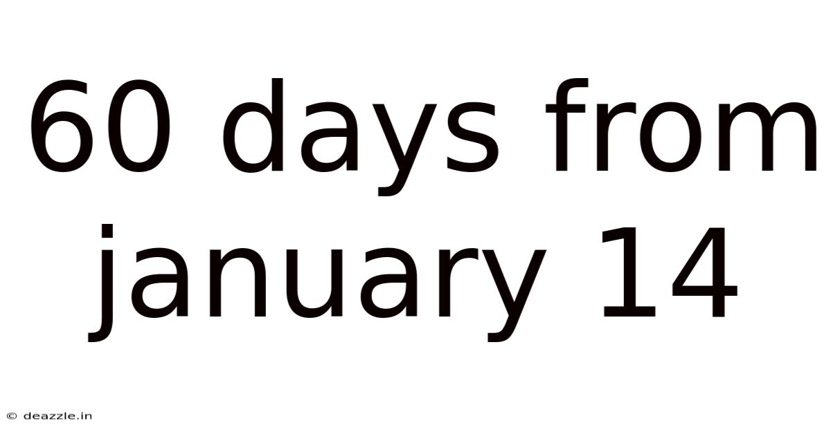 60 Days From January 14