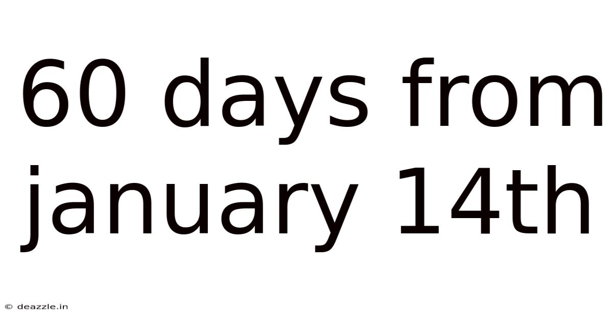 60 Days From January 14th
